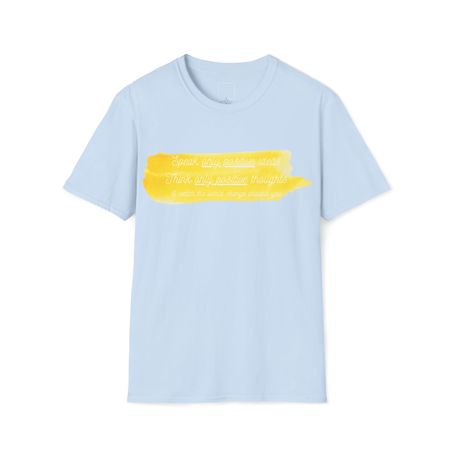 Speak Only Positive Ideas Unisex Softstyle T-Shirt